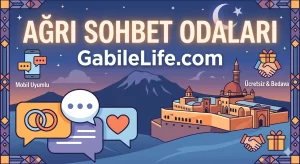 Ağrı Sohbet Odaları GabileLife.com
