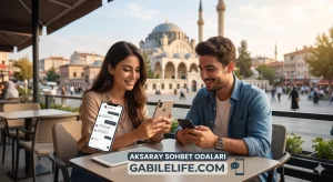 Aksaray Sohbet Odaları GabileLife.com