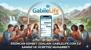Erzincan Sohbet Odaları GabileLife.com